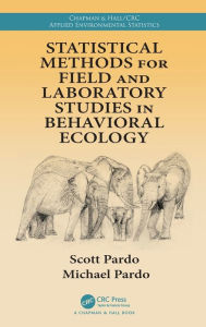 Title: Statistical Methods for Field and Laboratory Studies in Behavioral Ecology / Edition 1, Author: Scott Pardo