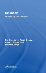 Title: Diagnosis: Interpreting the Shadows / Edition 1, Author: Pat Croskerry
