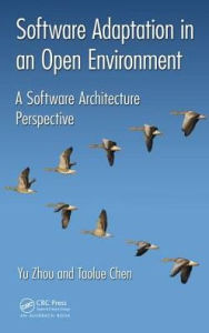 Title: Software Adaptation in an Open Environment: A Software Architecture Perspective / Edition 1, Author: Yu Zhou