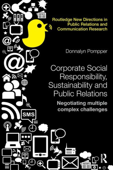 Corporate Social Responsibility, Sustainability and Public Relations: Negotiating Multiple Complex Challenges