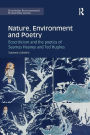 Nature, Environment and Poetry: Ecocriticism and the poetics of Seamus Heaney and Ted Hughes / Edition 1