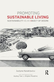 Title: Promoting Sustainable Living: Sustainability as an Object of Desire / Edition 1, Author: Justyna Karakiewicz