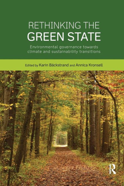 Rethinking the Green State: Environmental governance towards climate and sustainability transitions / Edition 1