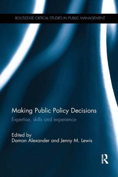 Making Public Policy Decisions: Expertise, skills and experience