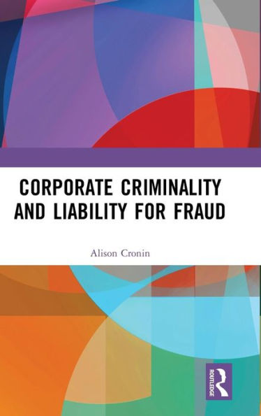 Corporate Criminality and Liability for Fraud / Edition 1