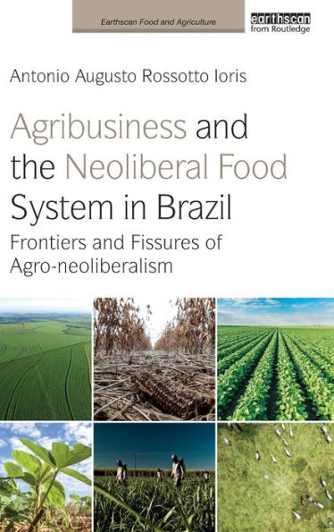 Agribusiness and the Neoliberal Food System Brazil: Frontiers Fissures of Agro-neoliberalism
