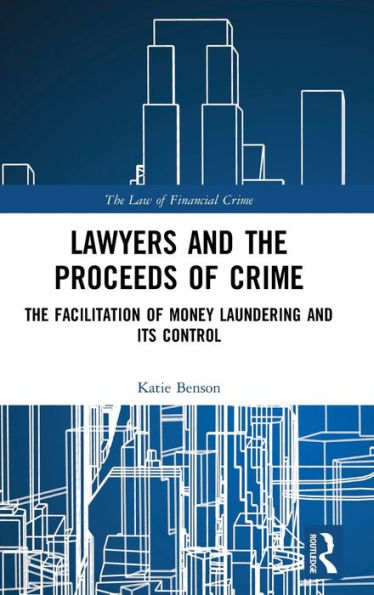 Lawyers and the Proceeds of Crime: The Facilitation of Money Laundering and its Control / Edition 1