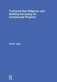 Title: Technical Due Diligence and Building Surveying for Commercial Property, Author: Adrian Tagg