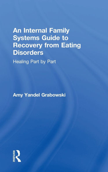 An Internal Family Systems Guide to Recovery from Eating Disorders: Healing Part by Part