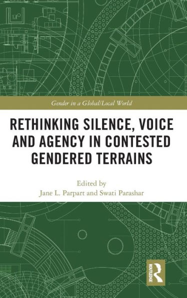 Rethinking Silence, Voice and Agency in Contested Gendered Terrains / Edition 1