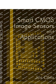 Title: Smart CMOS Image Sensors and Applications / Edition 1, Author: Jun Ohta