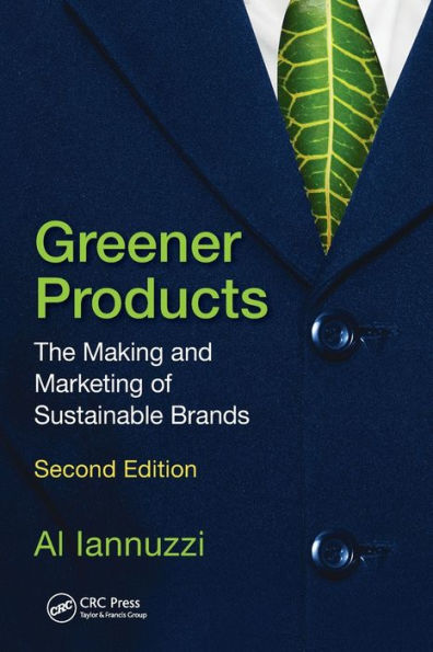 Greener Products: The Making and Marketing of Sustainable Brands, Second Edition / Edition 2
