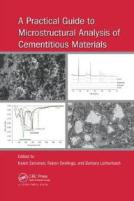 Title: A Practical Guide to Microstructural Analysis of Cementitious Materials / Edition 1, Author: Karen Scrivener