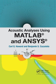 Title: Acoustic Analyses Using Matlab and Ansys / Edition 1, Author: Carl Howard