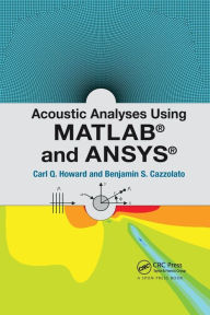 Title: Acoustic Analyses Using Matlab® and Ansys® / Edition 1, Author: Carl Howard