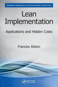 Title: Lean Implementation: Applications and Hidden Costs / Edition 1, Author: Frances Alston