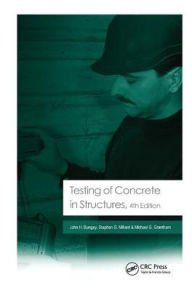 Title: Testing of Concrete in Structures: Fourth Edition / Edition 4, Author: John H. Bungey