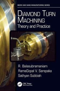 Title: Diamond Turn Machining: Theory and Practice, Author: R. Balasubramaniam