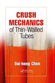 Title: Crush Mechanics of Thin-Walled Tubes / Edition 1, Author: Dai-heng Chen