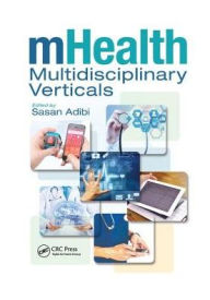 Title: mHealth Multidisciplinary Verticals / Edition 1, Author: Sasan Adibi