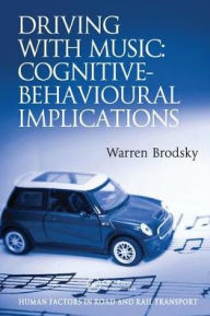 Title: Driving With Music: Cognitive-Behavioural Implications / Edition 1, Author: Warren Brodsky