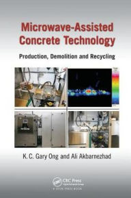 Title: Microwave-Assisted Concrete Technology: Production, Demolition and Recycling / Edition 1, Author: K.C. Gary Ong