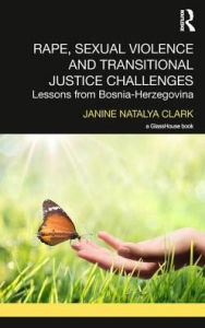 Title: Rape, Sexual Violence and Transitional Justice Challenges: Lessons from Bosnia Herzegovina / Edition 1, Author: Janine Clark