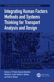 Title: Integrating Human Factors Methods and Systems Thinking for Transport Analysis and Design / Edition 1, Author: Gemma J. M. Read