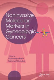 Title: Noninvasive Molecular Markers in Gynecologic Cancers / Edition 1, Author: Debmalya Barh