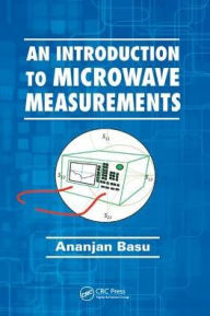 Title: An Introduction to Microwave Measurements / Edition 1, Author: Ananjan Basu