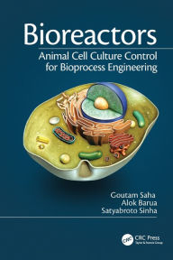 Title: Bioreactors: Animal Cell Culture Control for Bioprocess Engineering / Edition 1, Author: Goutam Saha