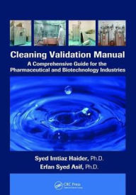 Title: Cleaning Validation Manual: A Comprehensive Guide for the Pharmaceutical and Biotechnology Industries / Edition 1, Author: Syed Imtiaz Haider