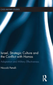 Title: Israel, Strategic Culture and the Conflict with Hamas: Adaptation and Military Effectiveness, Author: Niccolò Petrelli