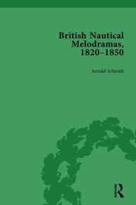 Title: British Nautical Melodramas, 1820-1850: Volume III, Author: Arnold Schmidt