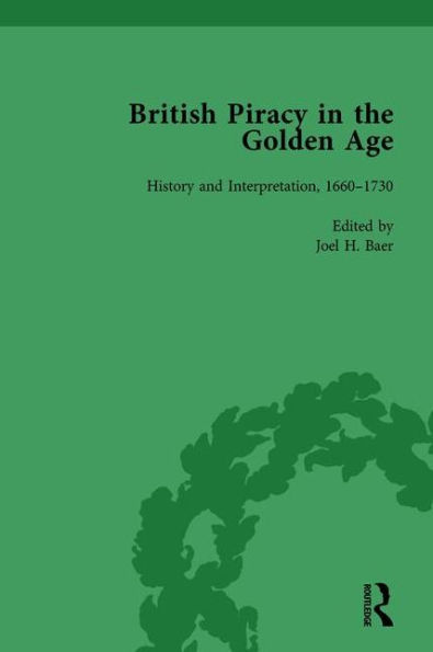 British Piracy in the Golden Age, Volume 1: History and Interpretation, 1660-1731