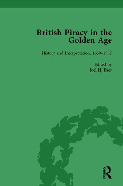 British Piracy the Golden Age, Volume 4: History and Interpretation, 1660-1734