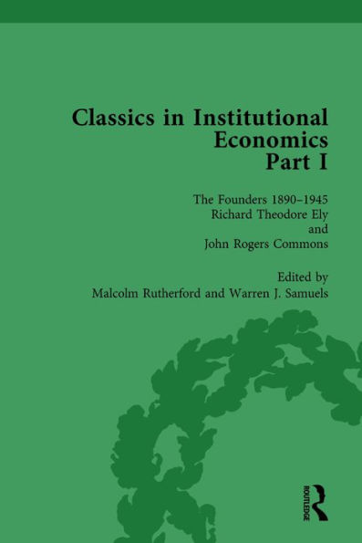 Classics Institutional Economics, Part I, Volume 3: The Founders - Key Texts, 1890-1948