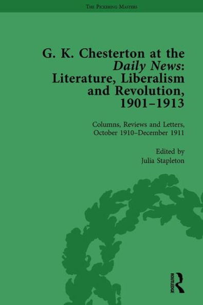 G K Chesterton at the Daily News, Part II, vol 7: Literature, Liberalism and Revolution, 1901-1913