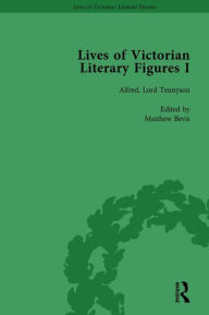Title: Lives of Victorian Literary Figures, Part I, Volume 3: George Eliot, Charles Dickens and Alfred, Lord Tennyson by their Contemporaries, Author: Matthew Bevis
