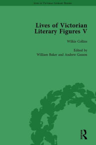 Title: Lives of Victorian Literary Figures, Part V, Volume 2: Mary Elizabeth Braddon, Wilkie Collins and William Thackeray by their contemporaries, Author: Ralph Pite