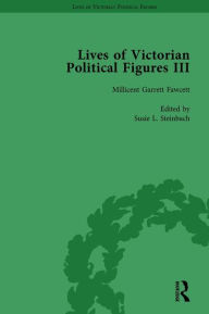 Title: Lives of Victorian Political Figures, Part III, Volume 4: Queen Victoria, Florence Nightingale, Annie Besant and Millicent Garrett Fawcett by their Contemporaries, Author: Susie L Steinbach