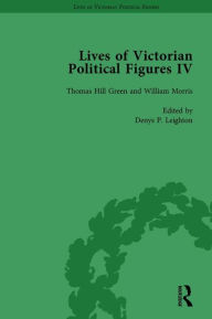 Title: Lives of Victorian Political Figures, Part IV Vol 2: John Stuart Mill, Thomas Hill Green, William Morris and Walter Bagehot by their Contemporaries, Author: Nancy LoPatin-Lummis