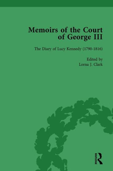 the Diary of Lucy Kennedy (1793- 1816): Memoirs Court George III, Volume 3