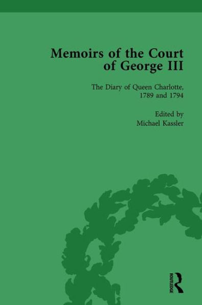 The Diary of Queen Charlotte, 1789 and 1794: Memoirs of the Court of George III, Volume 4 / Edition 1
