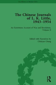 Title: The Chinese Journals of L.K. Little, 1943-54: An Eyewitness Account of War and Revolution, Volume II / Edition 1, Author: Chihyun Chang
