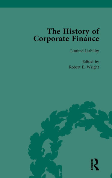 The History of Corporate Finance: Developments Anglo-American Securities Markets, Financial Practices, Theories and Laws Vol 3