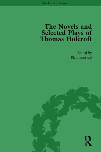 The Novels and Selected Plays of Thomas Holcroft Vol