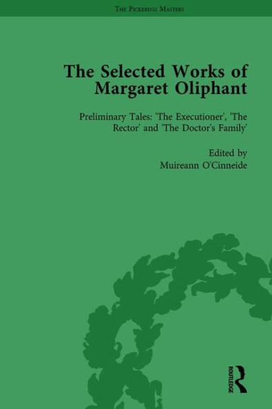 The Selected Works of Margaret Oliphant, Part IV Volume 15: Preliminary Tales: 'The Executioner', Rector' and Doctor's Family'