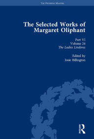 Title: The Selected Works of Margaret Oliphant, Part VI Volume 24: The Ladies Lindores / Edition 1, Author: Josie Billington