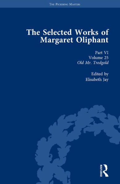 The Selected Works of Margaret Oliphant, Part VI Volume 25: Old Mr Tredgold / Edition 1